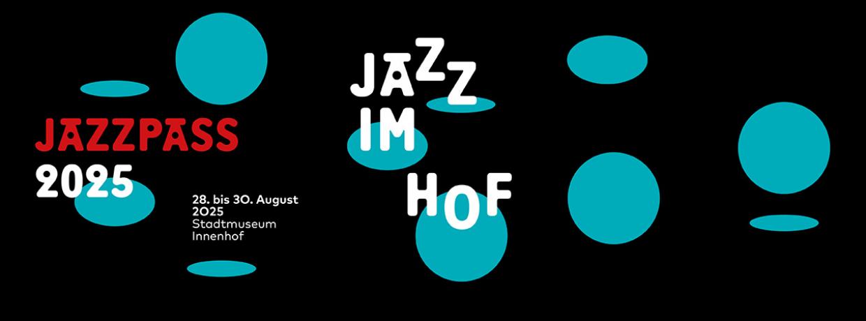 JAZZ IM HOF Festival St.Pölten ABO JAZZ IM HOF Festival St.Pölten ABO