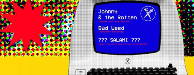 JOHNNY AND THE ROTTEN // BAD WEED // ???SALAMI???
