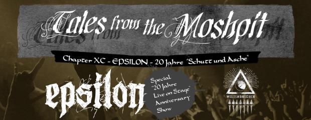TALES FROM THE MOSHPIT - CHAPTER XC - EPSILON - 20 Jahre "Schutt und Asche"